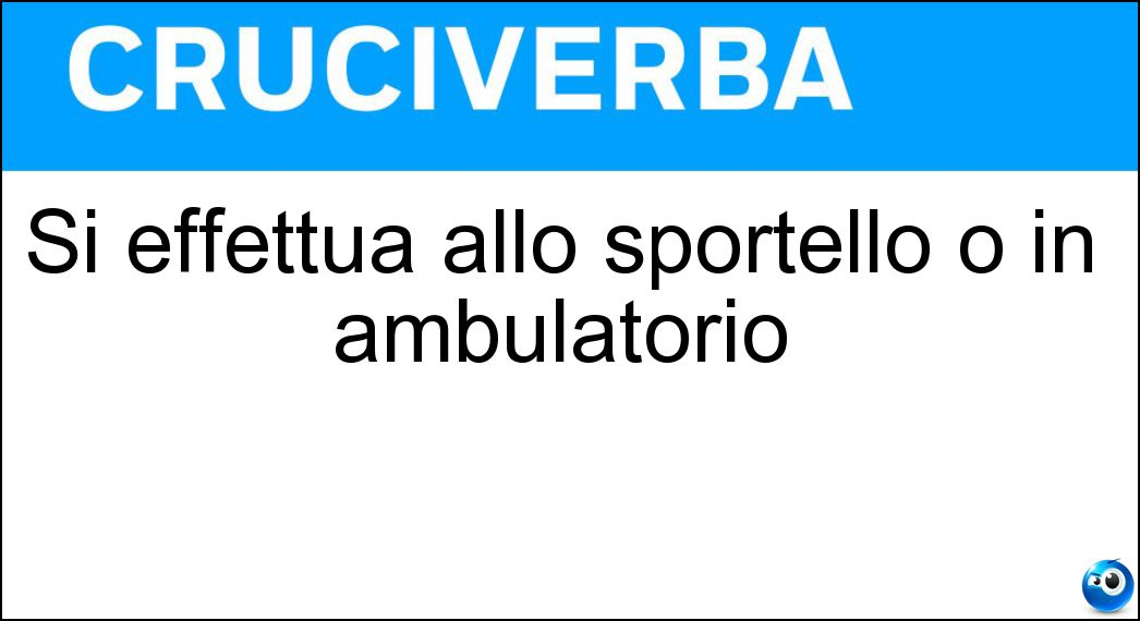 Si effettua allo sportello o in ambulatorio