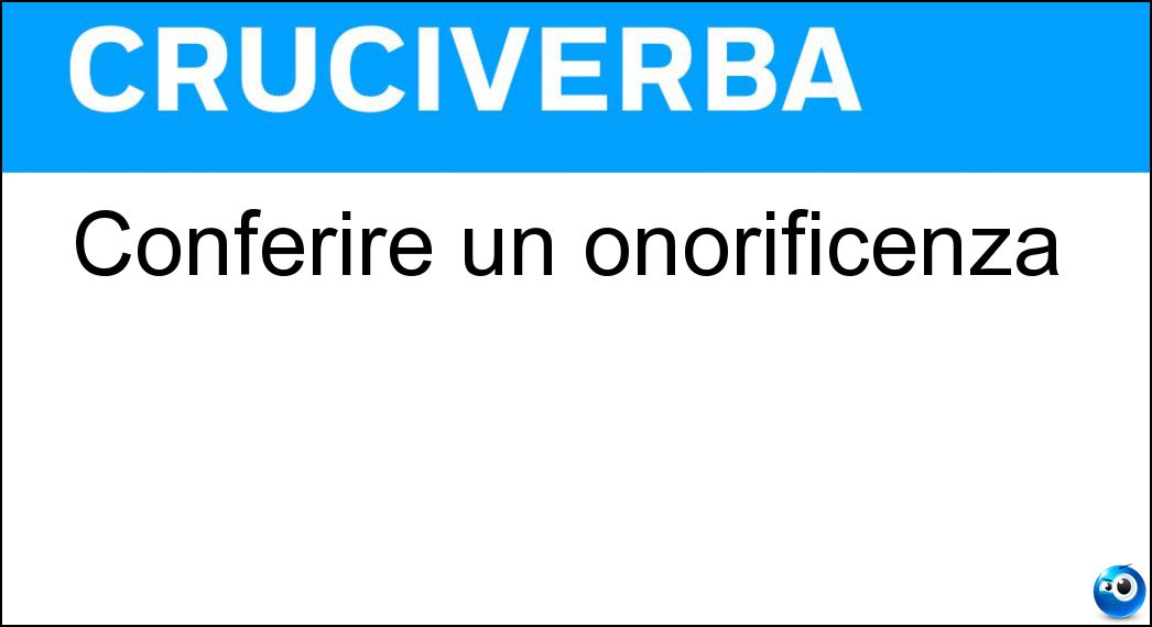 Conferire un onorificenza Soluzione Cruciverba: Conferire un onorificenza - Risposta Premiare