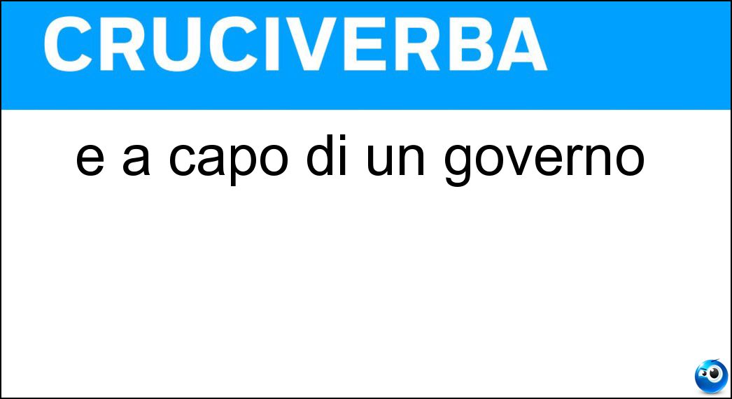 È a capo di un governo Soluzione Cruciverba: È a capo di un governo - Risposta Premier