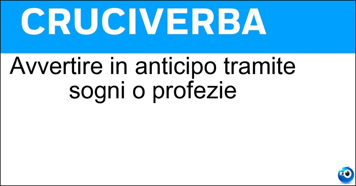 Avvertire in anticipo tramite sogni o profezie Soluzione Avvertire in anticipo tramite sogni o profezie - Premonire