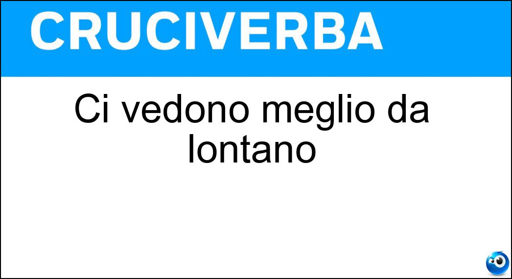 Ci vedono meglio da lontano Soluzione Ci vedono meglio da lontano - Presbiti