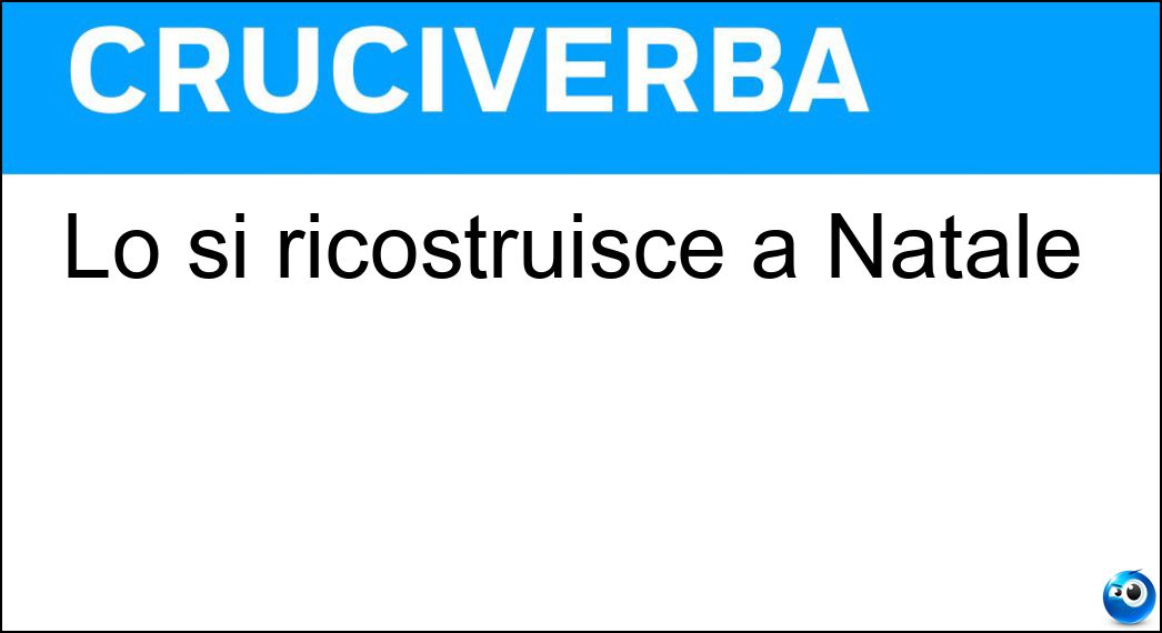 Lo si ricostruisce a Natale Soluzione Cruciverba: Lo si ricostruisce a Natale - Risposta Presepio