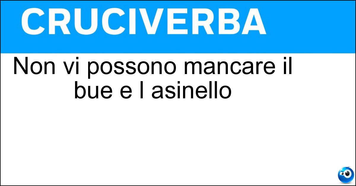 Non vi possono mancare il bue e l asinello Soluzione Non vi possono mancare il bue e l asinello - Presepio