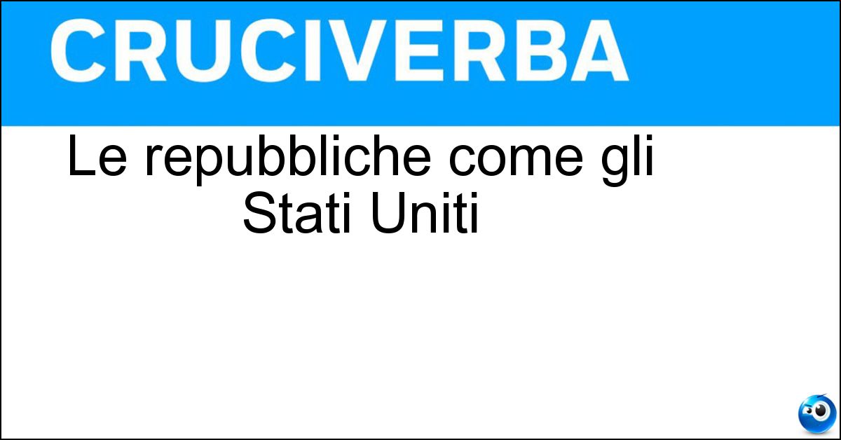 Le repubbliche come gli Stati Uniti Soluzione Le repubbliche come gli Stati Uniti - Presidenziali