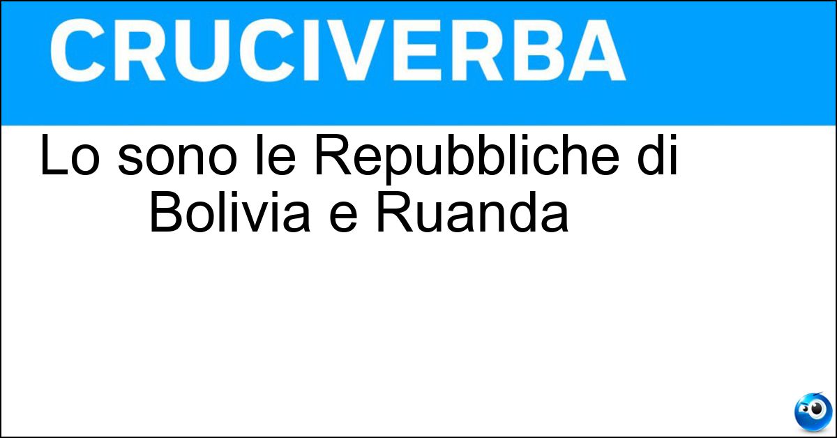 Lo sono le Repubbliche di Bolivia e Ruanda Soluzione Lo sono le Repubbliche di Bolivia e Ruanda - Presidenziali