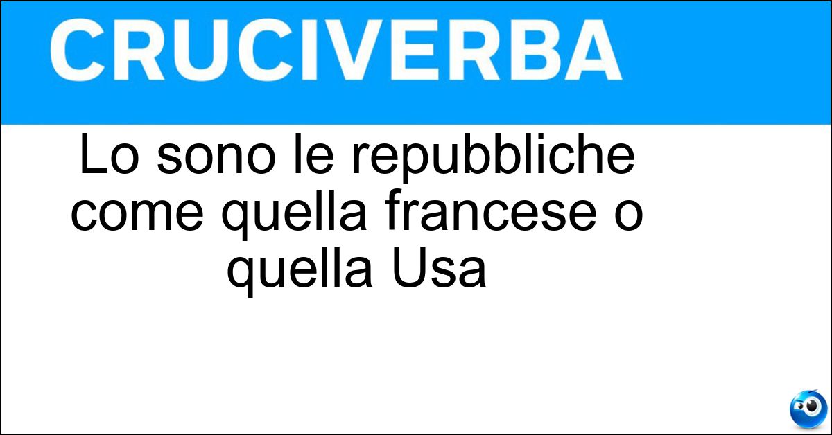 Lo sono le repubbliche come quella francese o quella Usa Soluzione Lo sono le repubbliche come quella francese o quella Usa - Presidenziali