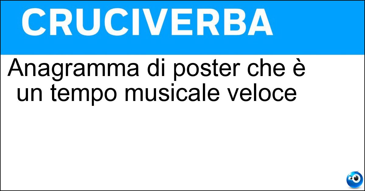 Soluzione Anagramma di poster che è un tempo musicale veloce - Presto
