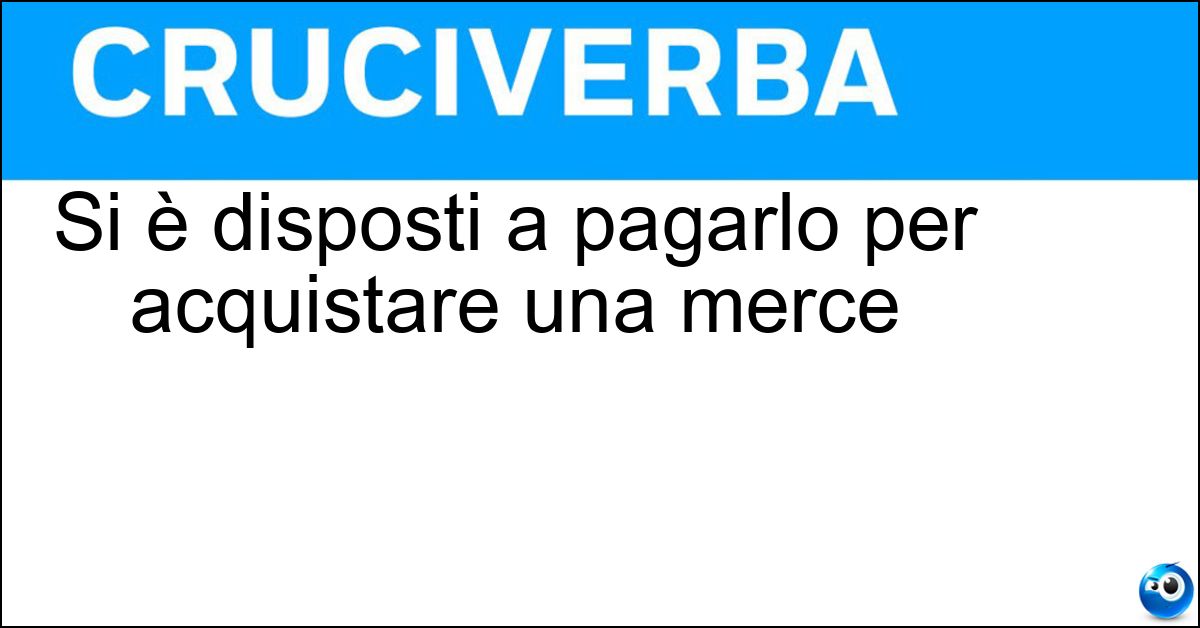 Si è disposti a pagarlo per acquistare una merce Soluzione Si è disposti a pagarlo per acquistare una merce - Prezzo