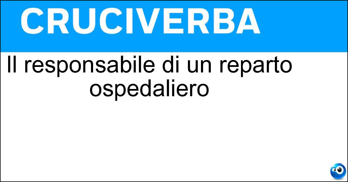 Il responsabile di un reparto ospedaliero Soluzione Il responsabile di un reparto ospedaliero - Primario