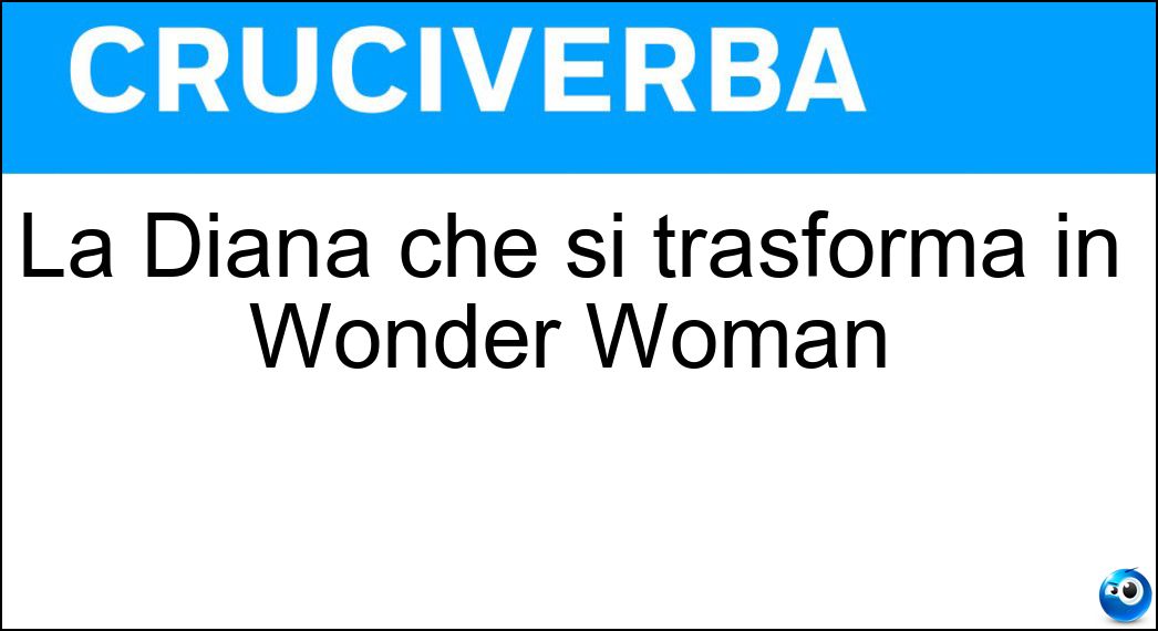 Soluzione La Diana che si trasforma in Wonder Woman - Prince