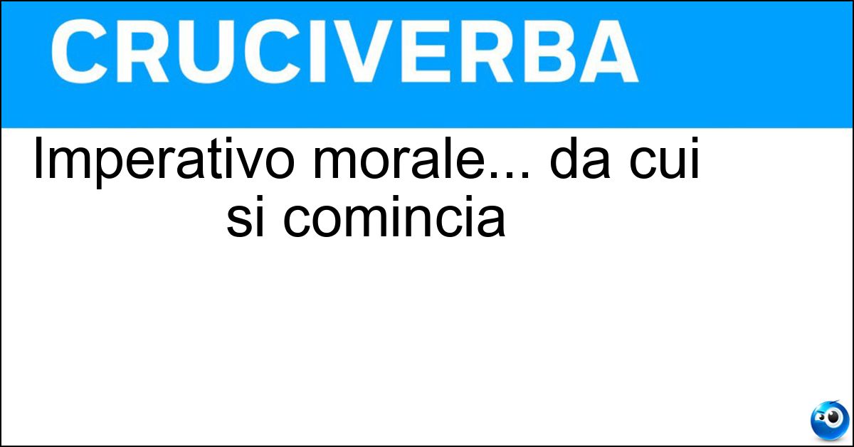 Imperativo morale... da cui si comincia Soluzione Imperativo morale... da cui si comincia - Principio