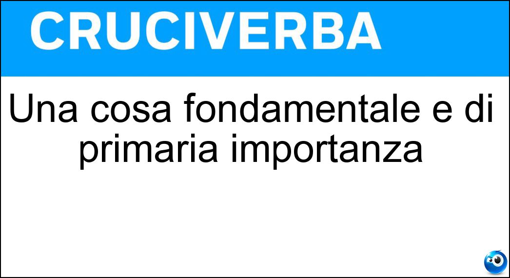 Una cosa fondamentale e di primaria importanza Soluzione Una cosa fondamentale e di primaria importanza - Priorità