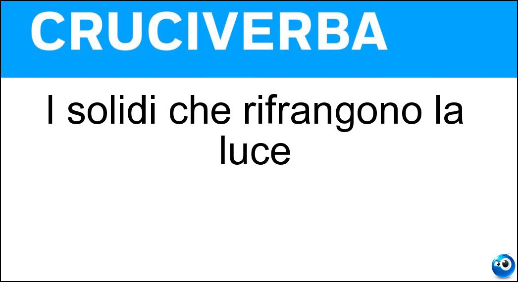 I solidi che rifrangono la luce Soluzione Cruciverba: I solidi che rifrangono la luce - Risposta Prismi