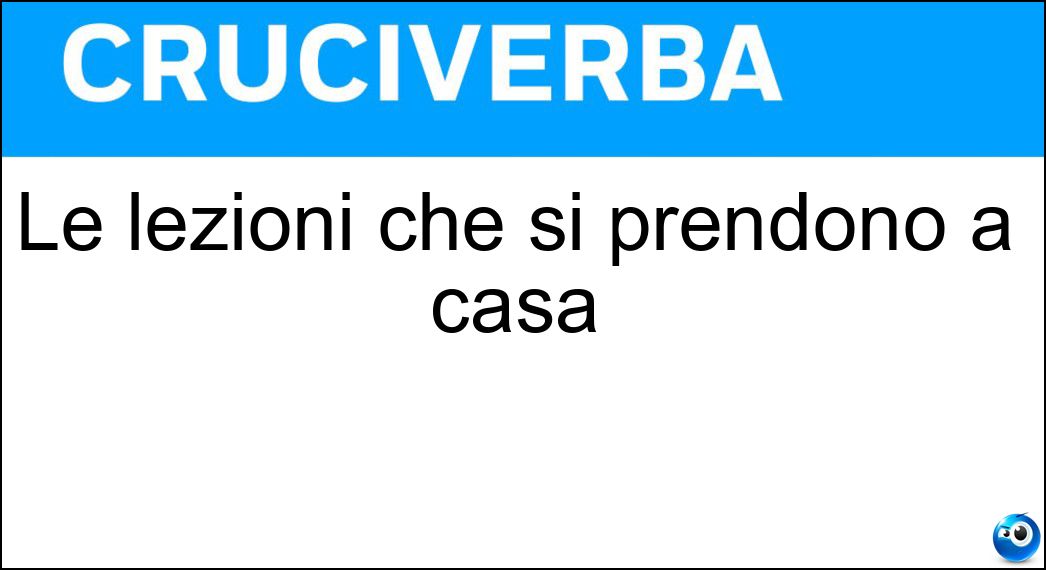 Le lezioni che si prendono a casa Soluzione Le lezioni che si prendono a casa - Private