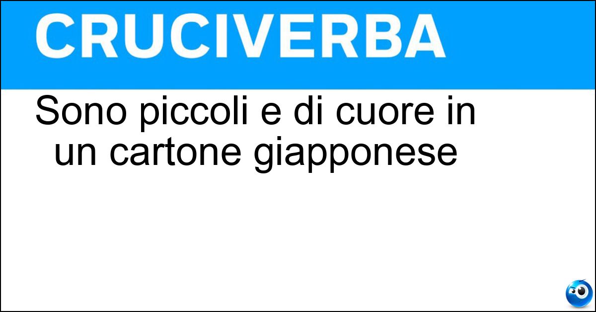 Sono piccoli e di cuore in un cartone giapponese Soluzione Sono piccoli e di cuore in un cartone giapponese - Problemi