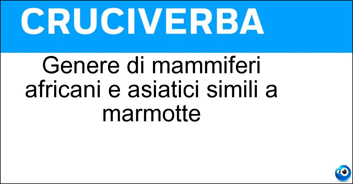 Genere di mammiferi africani e asiatici simili a marmotte Soluzione Genere di mammiferi africani e asiatici simili a marmotte - Procavia