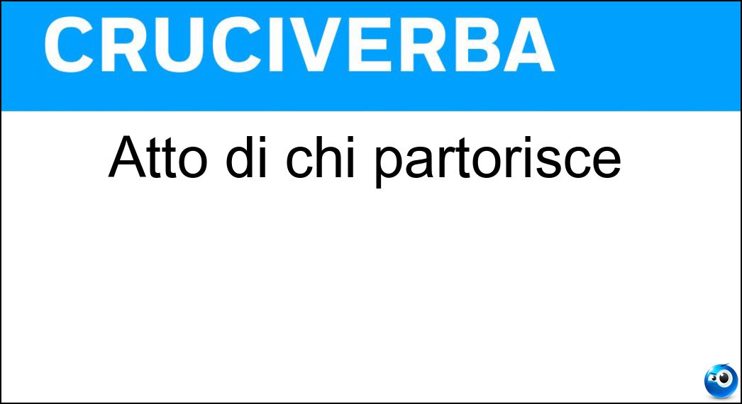 Atto di chi partorisce Soluzione Cruciverba: Atto di chi partorisce - Risposta Procreazione