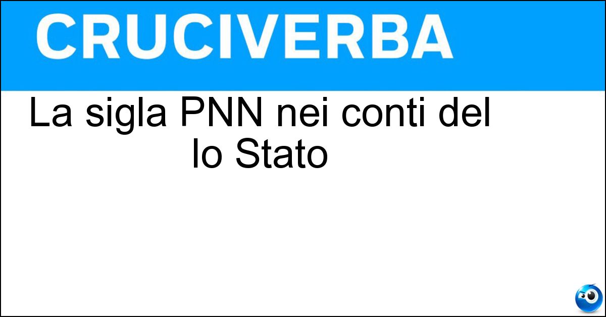 La sigla PNN nei conti del lo Stato Soluzione La sigla PNN nei conti del lo Stato - Prodotto Nazionale Netto