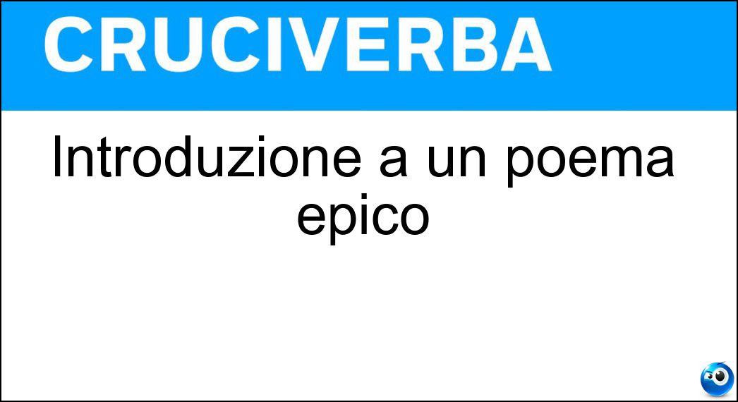 Introduzione a un poema epico Soluzione Cruciverba: Introduzione a un poema epico - Risposta Proemio