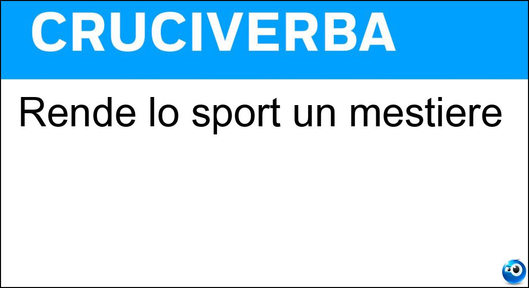 Rende lo sport un mestiere Soluzione Rende lo sport un mestiere - Professionismo