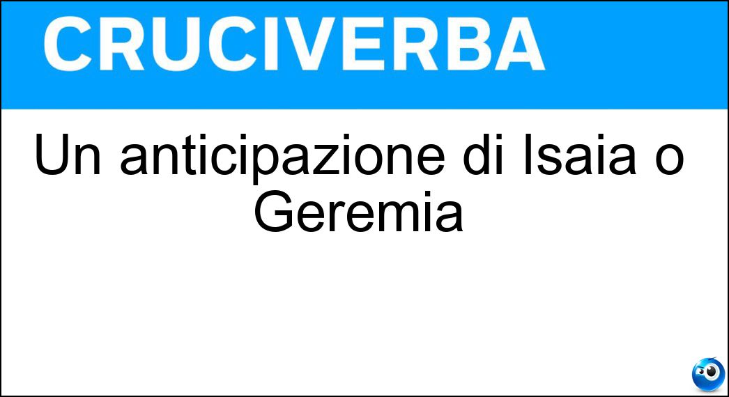 Un anticipazione di Isaia o Geremia