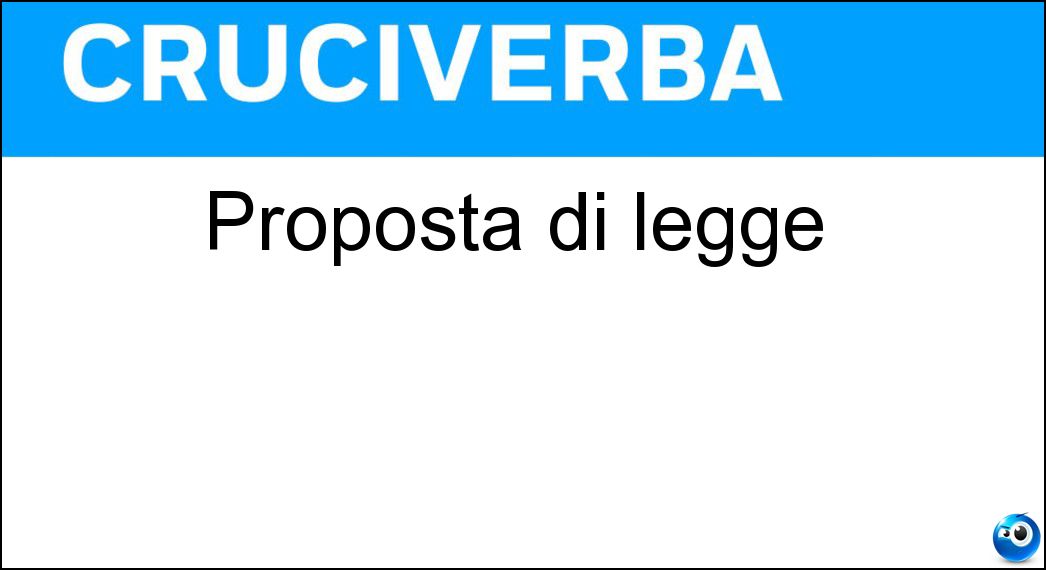Proposta di legge Soluzione Cruciverba: Proposta di legge - Risposta Progetto