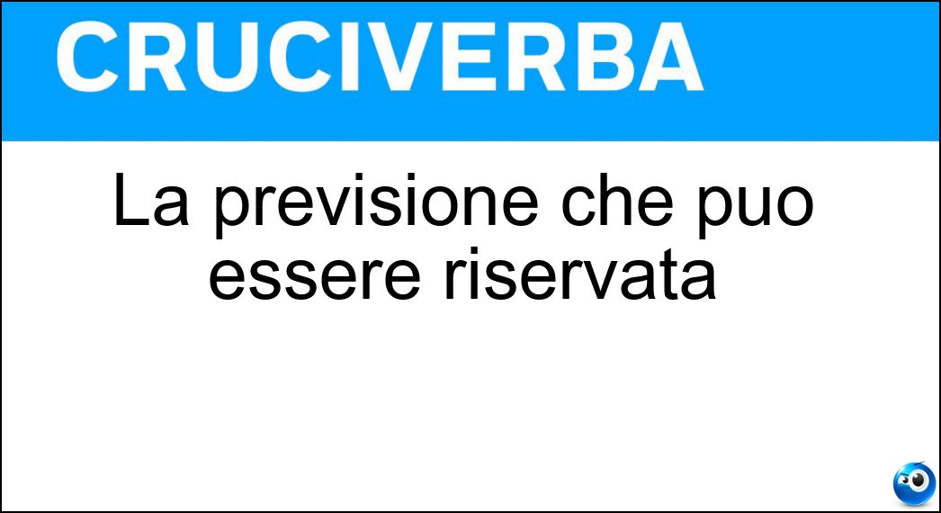 La previsione che può essere riservata Soluzione La previsione che può essere riservata - Prognosi