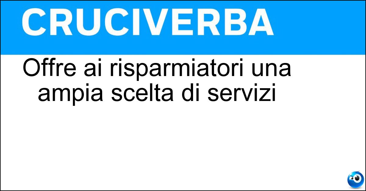 Offre ai risparmiatori una ampia scelta di servizi Soluzione Offre ai risparmiatori una ampia scelta di servizi - Promotore Finanziario