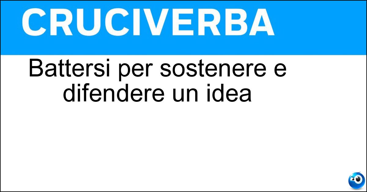 Soluzione Battersi per sostenere e difendere un idea - Propugnare