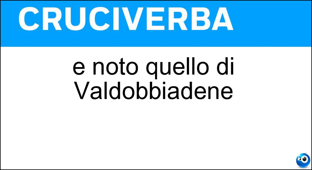 È noto quello di Valdobbiadene