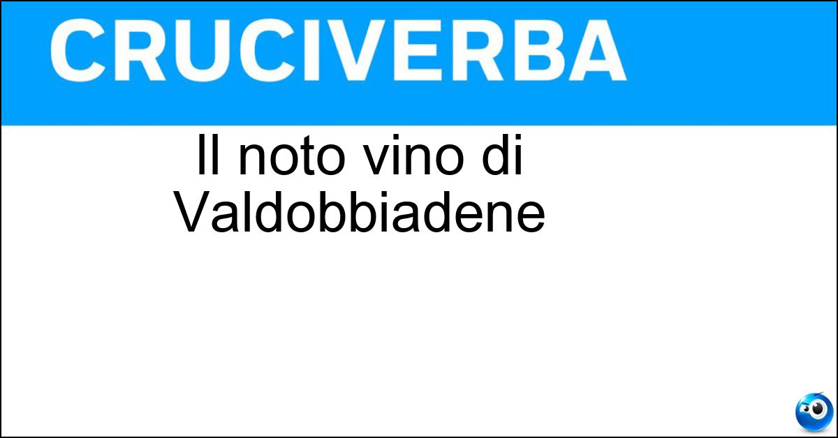 Il noto vino di Valdobbiadene Soluzione Il noto vino di Valdobbiadene - Prosecco