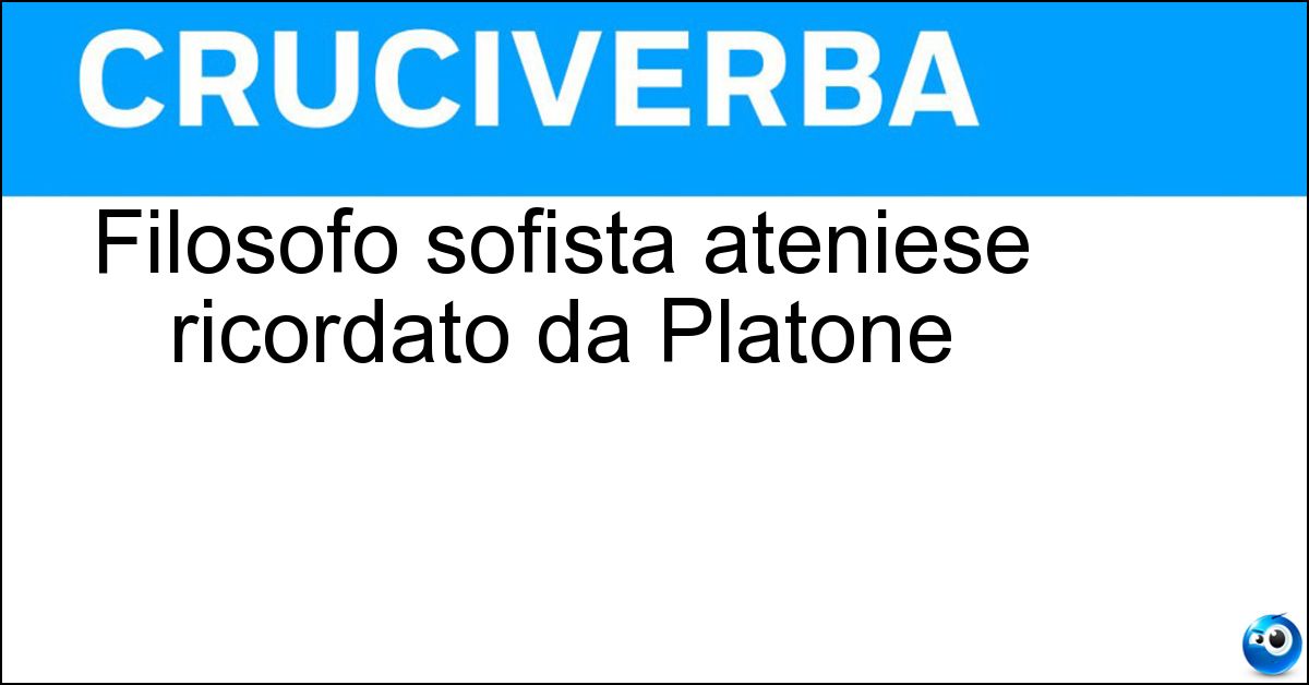 Filosofo sofista ateniese ricordato da Platone Filosofo sofista ateniese ricordato da Platone