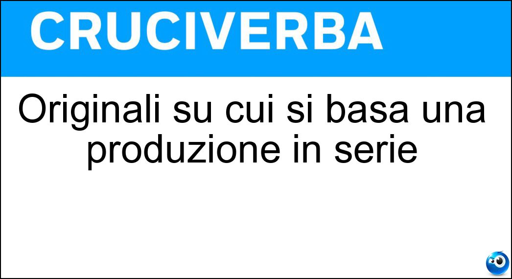 Originali su cui si basa una produzione in serie Soluzione Originali su cui si basa una produzione in serie - Prototipi