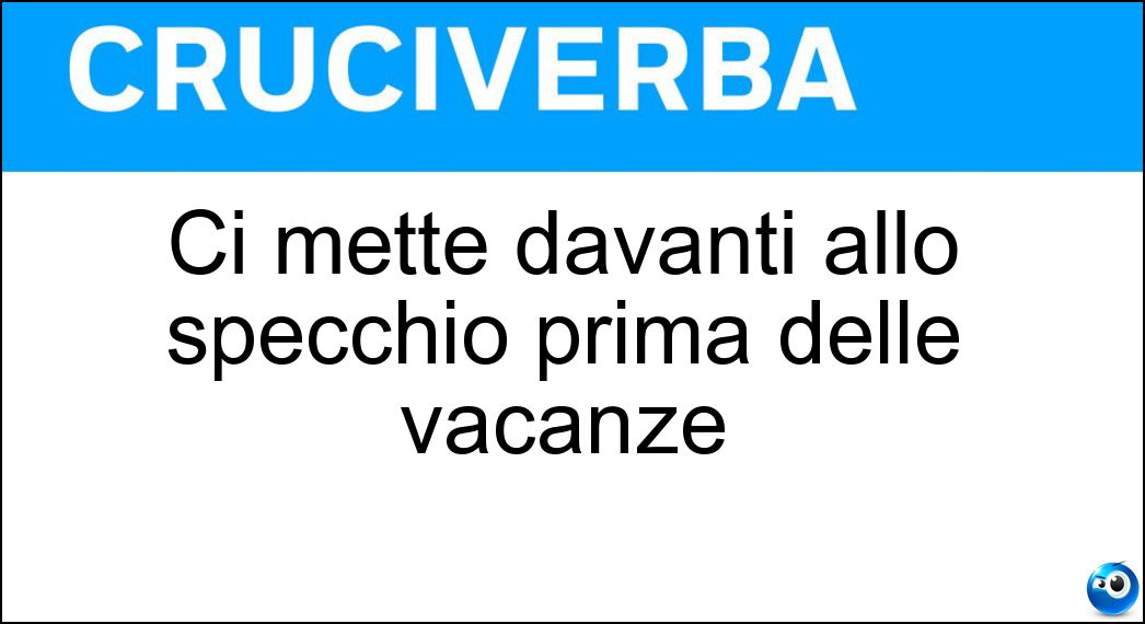 Ci mette davanti allo specchio prima delle vacanze