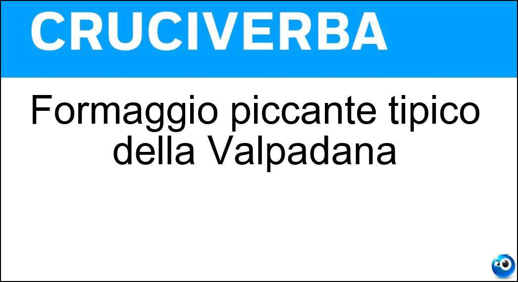 Formaggio piccante tipico della Valpadana Soluzione Formaggio piccante tipico della Valpadana - Provolone