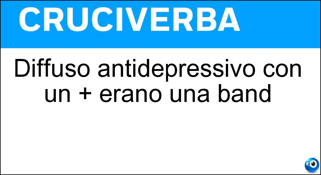 Diffuso antidepressivo con un + erano una band Soluzione Diffuso antidepressivo con un + erano una band - Prozac
