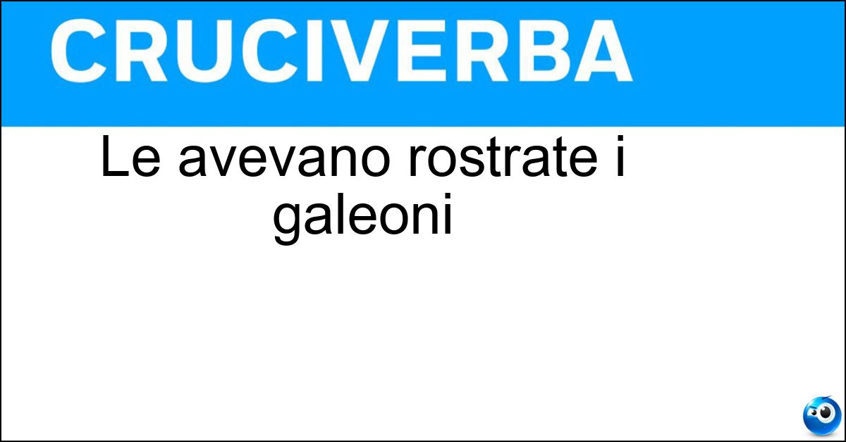 Soluzione Le avevano rostrate i galeoni - Prue