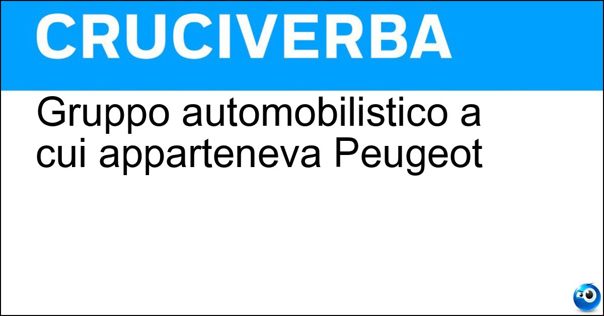 Soluzione Gruppo automobilistico a cui apparteneva Peugeot - Psa