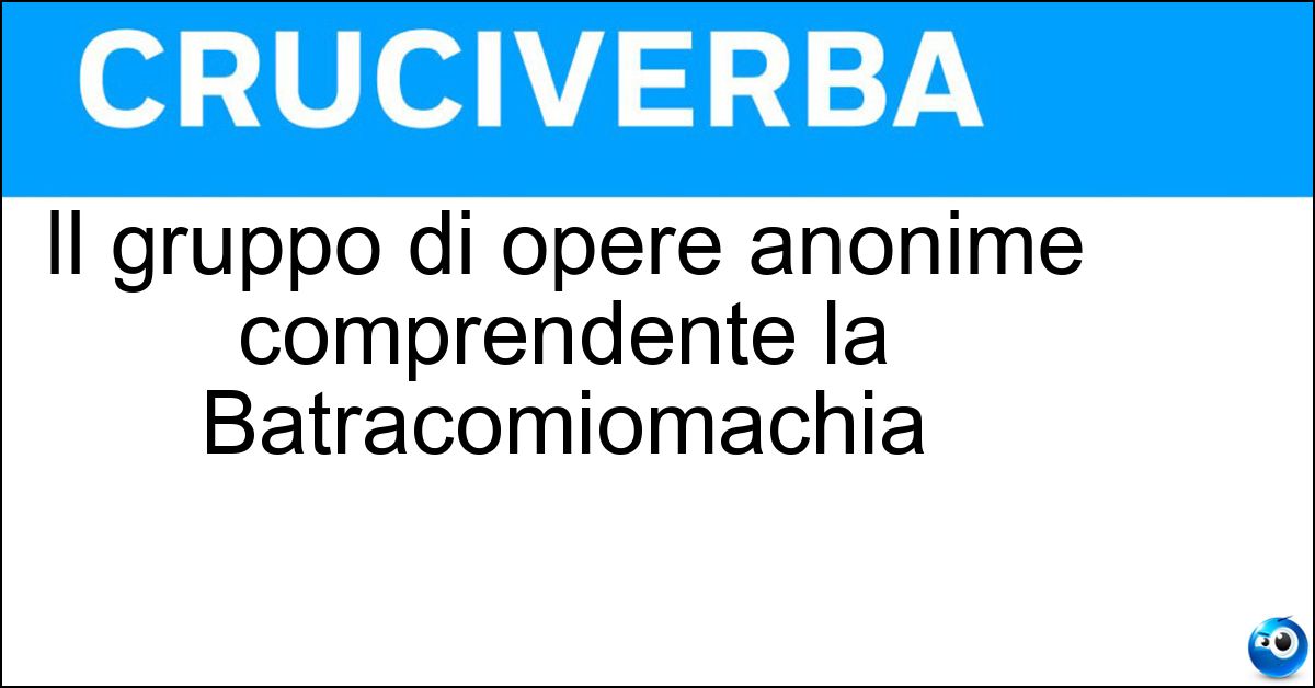 Soluzione Il gruppo di opere anonime comprendente la Batracomiomachia - Pseudo Omero
