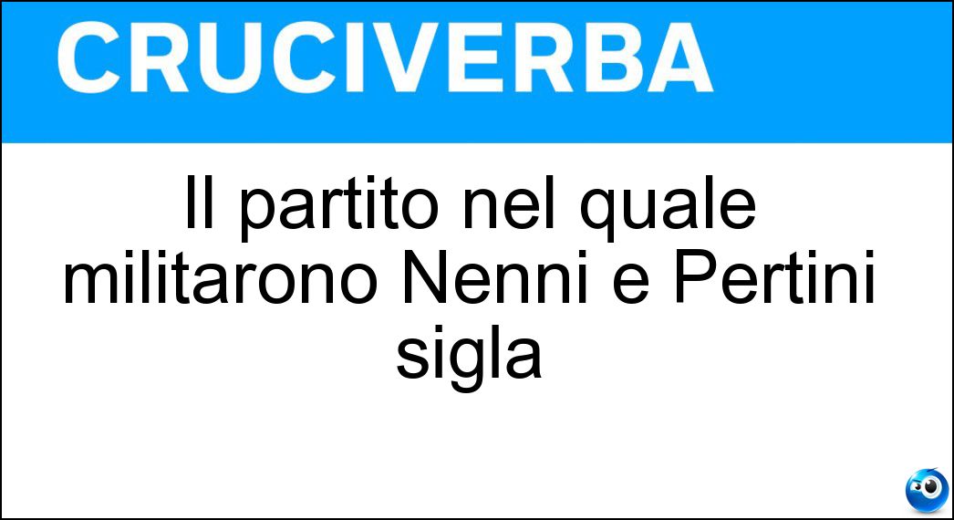 Il partito nel quale militarono Nenni e Pertini sigla Soluzione Il partito nel quale militarono Nenni e Pertini sigla - Psi