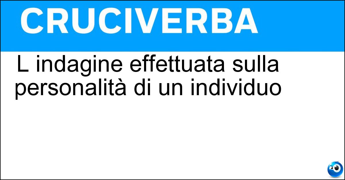 L indagine effettuata sulla personalità di un individuo L indagine effettuata sulla personalità di un individuo