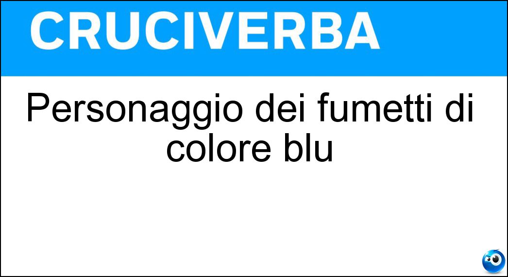 Personaggio dei fumetti di colore blu Soluzione Cruciverba: Personaggio dei fumetti di colore blu - Risposta Puffo