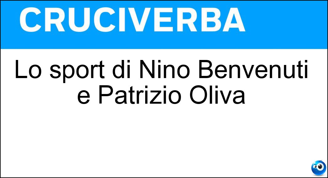 Lo sport di Nino Benvenuti e Patrizio Oliva Soluzione Lo sport di Nino Benvenuti e Patrizio Oliva - Pugilato