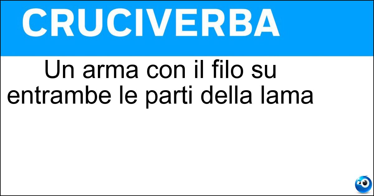 Un arma con il filo su entrambe le parti della lama Soluzione Un arma con il filo su entrambe le parti della lama - Pugnale