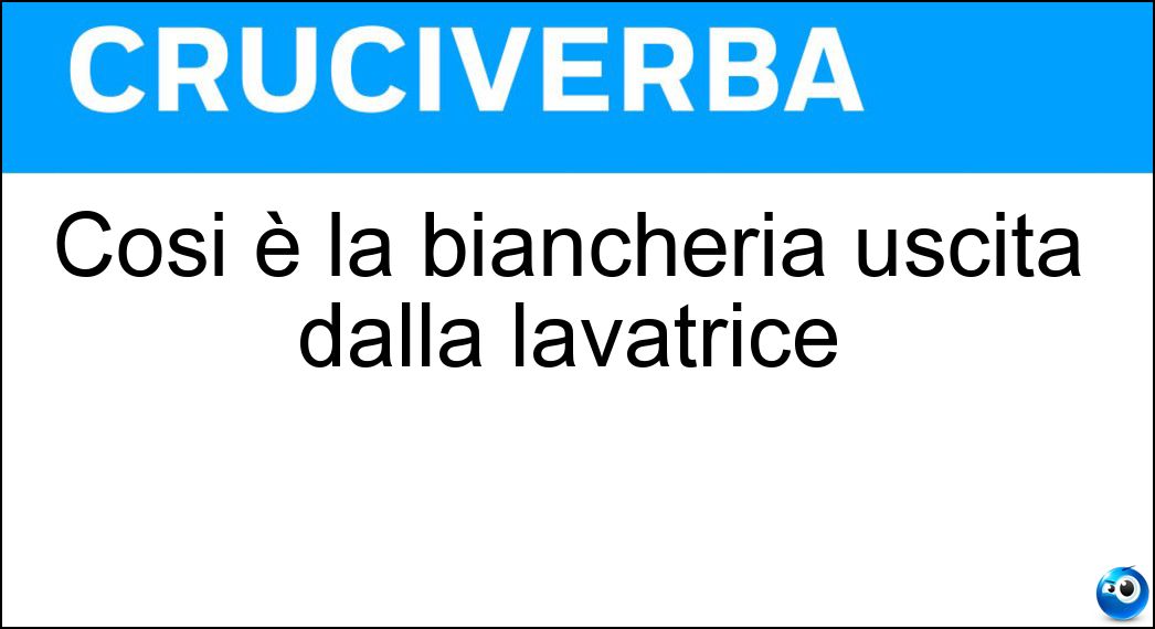 Cosi è la biancheria uscita dalla lavatrice