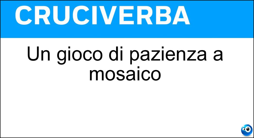 Un gioco di pazienza a mosaico Soluzione Un gioco di pazienza a mosaico - Puzzle