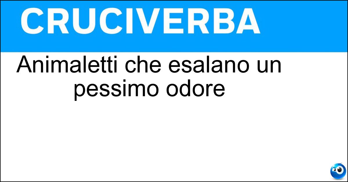 Animaletti che esalano un pessimo odore Animaletti che esalano un pessimo odore