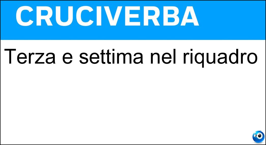 Terza e settima nel riquadro