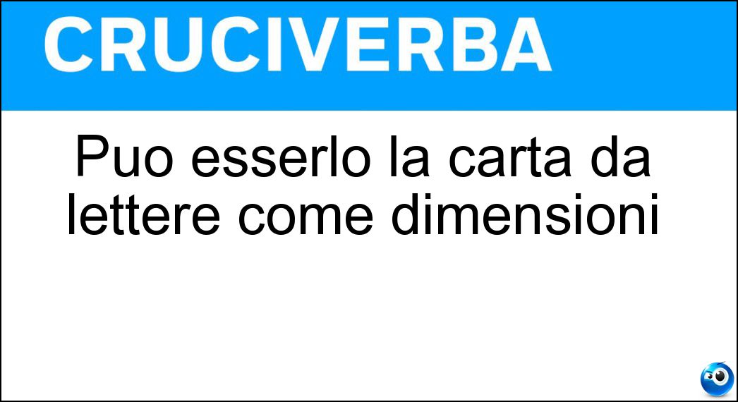 Può esserlo la carta da lettere come dimensioni Soluzione Cruciverba: Può esserlo la carta da lettere come dimensioni - Risposta Quadrata