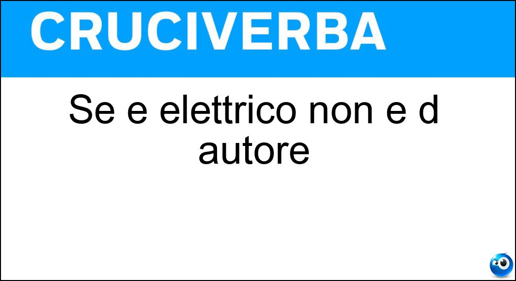 Se è elettrico non è d autore Soluzione Cruciverba: Se è elettrico non è d autore - Risposta Quadro